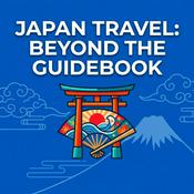 Podcast Japan Travel: Beyond the Guidebook