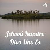 Podcast Jehová Nuestro Dios Uno Es