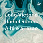 Podcast João Victor e Daniel Ramos A fé e a razão