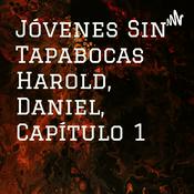 Podcast Jóvenes Sin Tapabocas Harold, Daniel, Capítulo 1