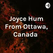 Podcast Joyce Hum From Ottawa, Canada