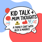 Podcast Kid Talk + Mum Thoughts: A family chat with Alex & Maurice