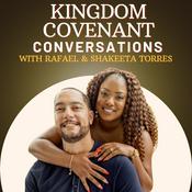 Podcast Kingdom Covenant Conversations with Rafael and Shakeeta Torres