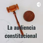 Podcast La audiencia constitucional
