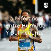 Podcast La Diferencia Entre Humilde Y Delincuente