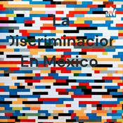 Podcast La Discriminacion En México
