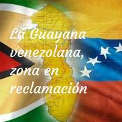 Podcast La Guayana venezolana, zona en reclamación
