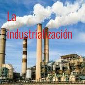 Podcast La industrialización