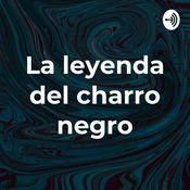 Podcast La leyenda del charro negro