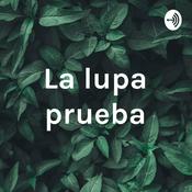 Podcast La lupa prueba