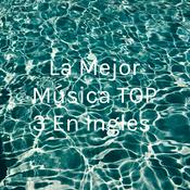 Podcast La Mejor Música TOP 3 En Ingles