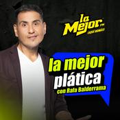 Podcast La Mejor Plática con Rafa Balderrama El podcast