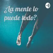 Podcast ¿La mente lo puede todo?