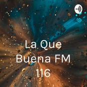 Podcast La Que Buena FM 116