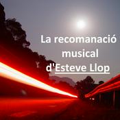 Podcast La recomanació musical d&#8217;Esteve Llop