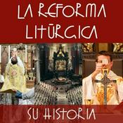 Podcast La Reforma Litúrgica | Su Historia