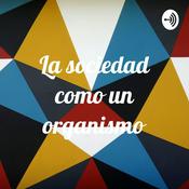 Podcast La sociedad como un organismo