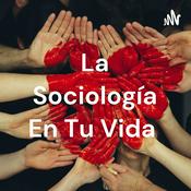Podcast La Sociología En Tu Vida