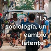 Podcast “La sociología, un cambio latente”