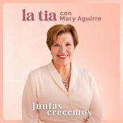 Podcast La Tia con Mary Aguirre