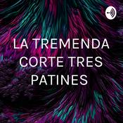 Podcast LA TREMENDA CORTE TRES PATINES