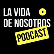 Podcast La Vida de Nosotros