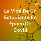 Podcast La Vida De Un Estudiante En Época De Covid