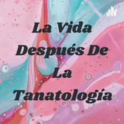 Podcast La Vida Después De La Tanatología