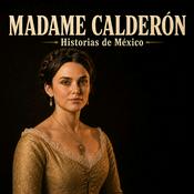 Podcast Madame Calderon: Historias de México