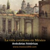 Podcast La vida cotidiana en México: Anécdotas históricas