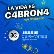 Podcast La Vida es C4BRON4, reflexiones de Jessie Cervantes