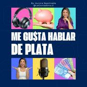 Podcast Me gusta hablar de plata 💰 de historias reales aprendemos de finanzas by Aurora Sepúlveda