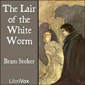 Podcast Lair of the White Worm, The by Bram Stoker (1847 - 1912)