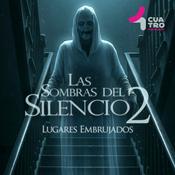 Podcast Las Sombras del Silencio 2: Lugares Embrujados