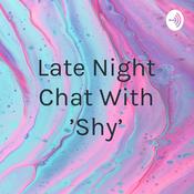 Podcast Late Night Chat With 'Shy'