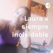 Podcast Laura x siempre inolvidable