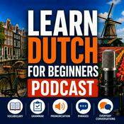 Podcast Learn Dutch for Beginners Podcast: Learning Basic Dutch Language Vocabulary, Grammar, Pronunciation, Phrases, and Everyday Conversations