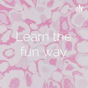 Podcast Learning the fun way