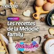 Podcast Les Recettes de la Mélodie Family - Radio Mélodie