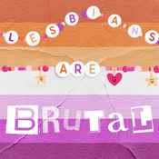 Lesbians are Brutal: A Lesbian Pop Culture Podcast