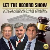 Podcast Let The Record Show with Judge Weinberg, Chairman Garcia, & Eric Levine