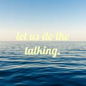 Podcast let us do the talking.