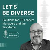 Podcast Let's Be Diverse: Solutions for HR Leaders, Managers and the Workforce