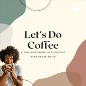 Podcast Let’s Do Coffee - A This Wondrous Life Podcast