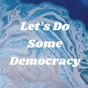 Podcast Let's Do Some Democracy