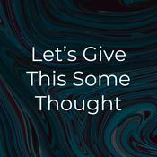Podcast Let's Give This Some Thought