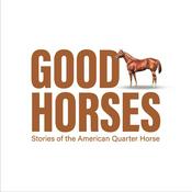 Podcast Good Horses: Stories of the American Quarter Horse