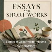 Podcast Letters of Oscar Wilde, Volume 5 (1898-1900)