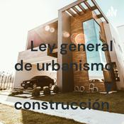 Podcast Ley general de urbanismo y construcción
