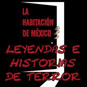 Podcast Leyendas e Historias de Terror: La Habitación de México